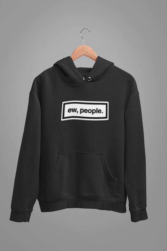 Ew, People Hooded Sweatshirt - For the Ultimate Introvert Vibes